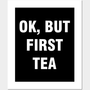 Ok but first tea Posters and Art